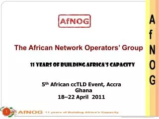 The African Network Operators’ Group 11 Years of Building Africa’s Capacity