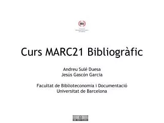 Curs MARC21 Bibliogràfic Andreu Sulé Duesa Jesús Gascón Garcia