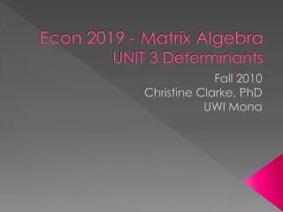 Econ 2019 - Matrix Algebra UNIT 3 Determinants