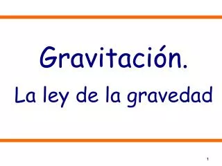 Gravitación. La ley de la gravedad