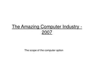 The Amazing Computer Industry - 2007