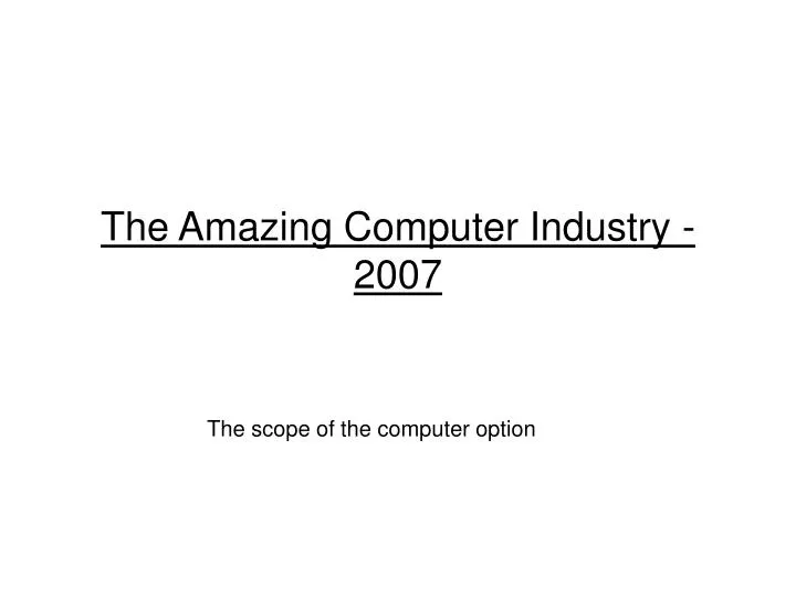the amazing computer industry 2007