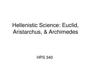 Hellenistic Science: Euclid, Aristarchus, &amp; Archimedes