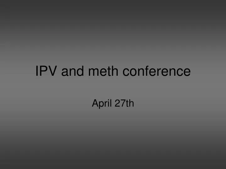ipv and meth conference