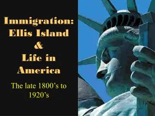 Immigration: Ellis Island &amp; Life in America