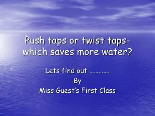 Push taps or twist taps- which saves more water?
