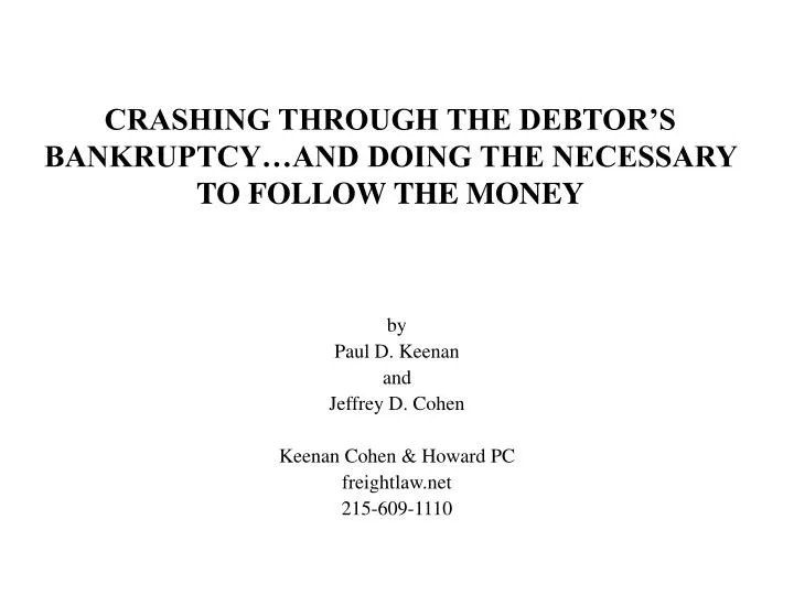 crashing through the debtor s bankruptcy and doing the necessary to follow the money