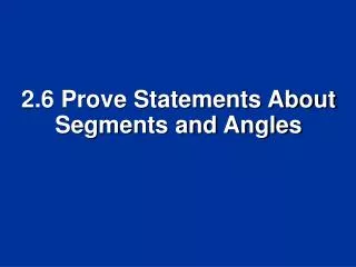 2.6 Prove Statements About Segments and Angles