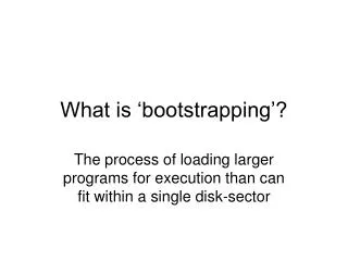 What is ‘bootstrapping’?