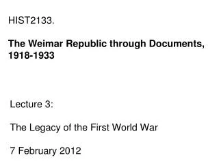 Lecture 3: The Legacy of the First World War 7 February 2012