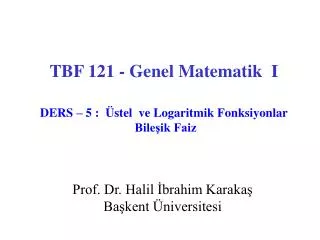 TBF 121 - Genel Matematik I DERS – 5 : Üstel ve Logaritmik Fonksiyonlar Bileşik Faiz