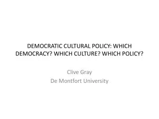 DEMOCRATIC CULTURAL POLICY: WHICH DEMOCRACY? WHICH CULTURE? WHICH POLICY?