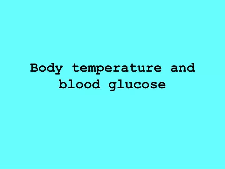 body temperature and blood glucose