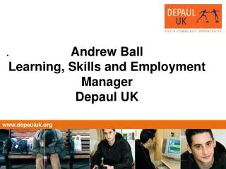 Andrew Ball Learning, Skills and Employment Manager Depaul UK