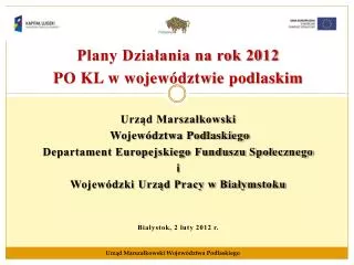 Plany Działania na rok 2012 PO KL w województwie podlaskim Urząd Marszałkowski