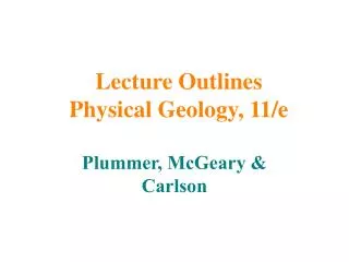 Lecture Outlines Physical Geology, 11/e