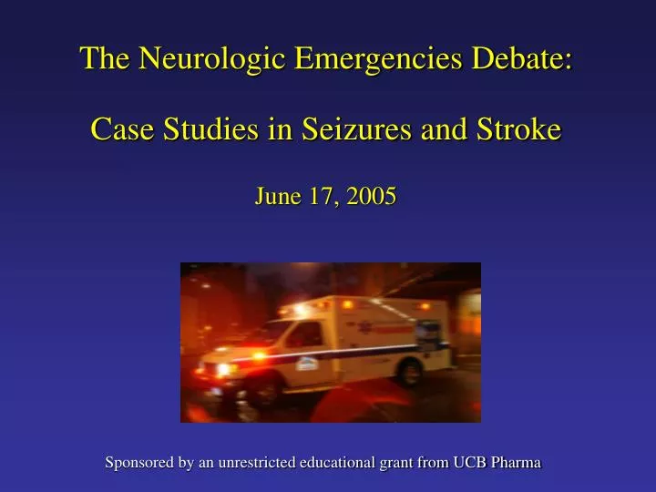 the neurologic emergencies debate case studies in seizures and stroke june 17 2005