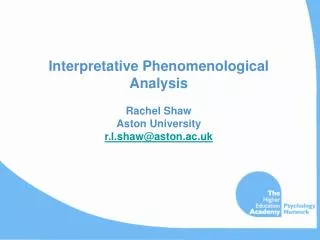 Interpretative Phenomenological Analysis Rachel Shaw Aston University r.l.shaw@aston.ac.uk