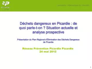 Réseau Prévention Picardie Picardie 24 mai 2012