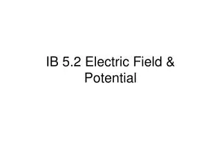 IB 5.2 Electric Field &amp; Potential