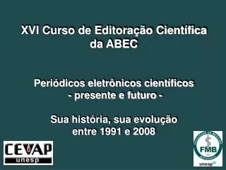 XVI Curso de Editoração Científica da ABEC Periódicos eletrônicos científicos