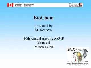 BioChem presented by M. Kennedy 10th Annual meeting AZMP Montreal March 18-20