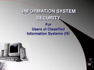 For Users of Classified Information Systems (IS)