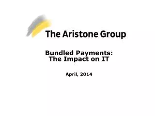 Bundled Payments: The Impact on IT April, 2014