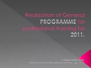 Realization of General PROGRAMME for professional training for 2011.