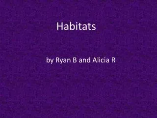 Habitats by Ryan B and Alicia R