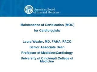 Maintenance of Certification (MOC) for Cardiologists Laura Wexler, MD, FAHA, FACC