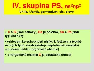 IV. skupina PS, ns 2 np 2 Uhlík, křemík, germanium, cín, olovo