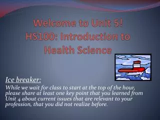 Welcome to Unit 5! HS100: Introduction to Health Science