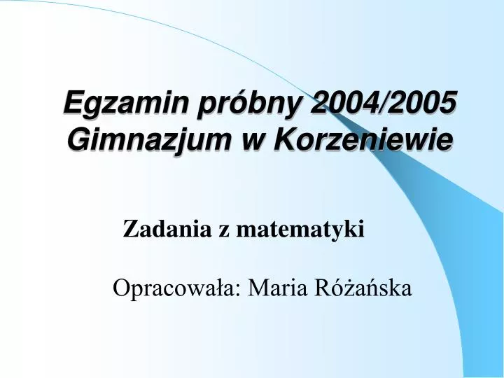 egzamin pr bny 2004 2005 gimnazjum w korzeniewie