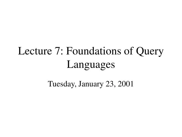 lecture 7 foundations of query languages
