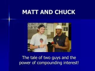 MATT AND CHUCK