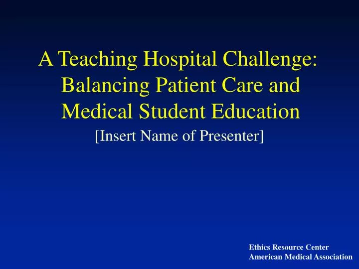 a teaching hospital challenge balancing patient care and medical student education