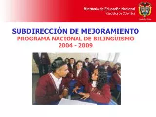 SUBDIRECCIÓN DE MEJORAMIENTO PROGRAMA NACIONAL DE BILINGÜISMO 2004 - 2009