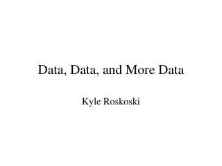 Data, Data, and More Data