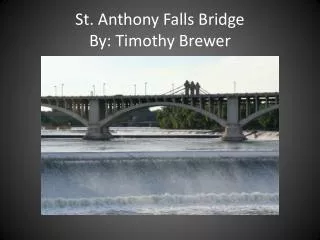 St. Anthony Falls Bridge By: Timothy Brewer