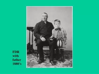 FDR with father 1880’s