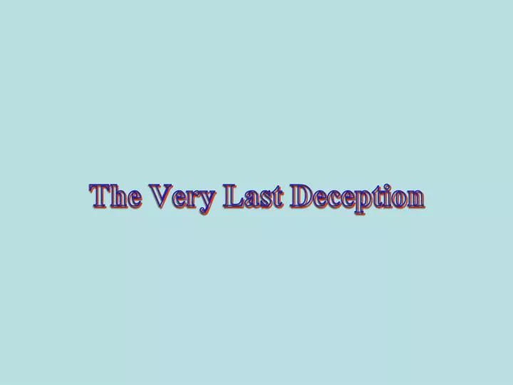 the very last deception