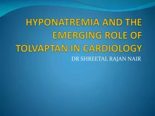 HYPONATREMIA AND THE EMERGING ROLE OF TOLVAPTAN IN CARDIOLOGY