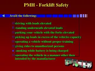 PMH - Forklift Safety Avoid the following: