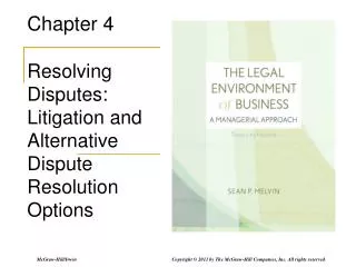 Chapter 4 Resolving Disputes: Litigation and Alternative Dispute Resolution Options