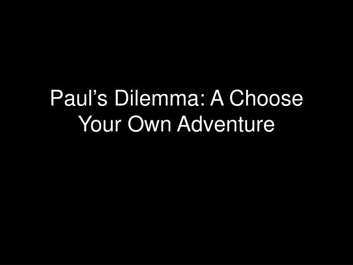paul s dilemma a choose your own adventure