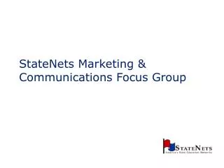StateNets Marketing &amp; Communications Focus Group