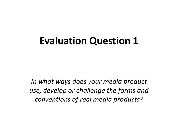 evaluation question 1