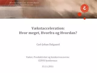 Vækstacceleration: Hvor meget, Hvorfra og Hvordan? Carl-Johan Dalgaard