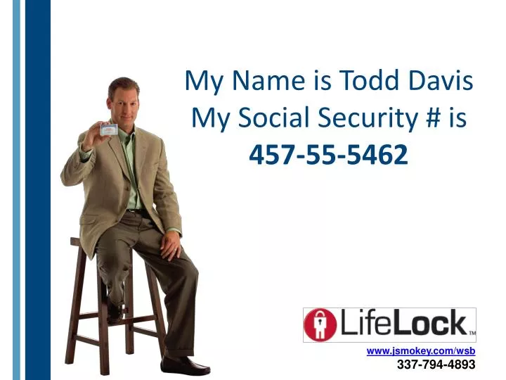 my name is todd davis my social security is 457 55 5462